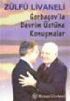Gorbaçov'la Devrim Üstüne Konuşmalar Zülfü Livaneli
